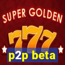 p2p beta